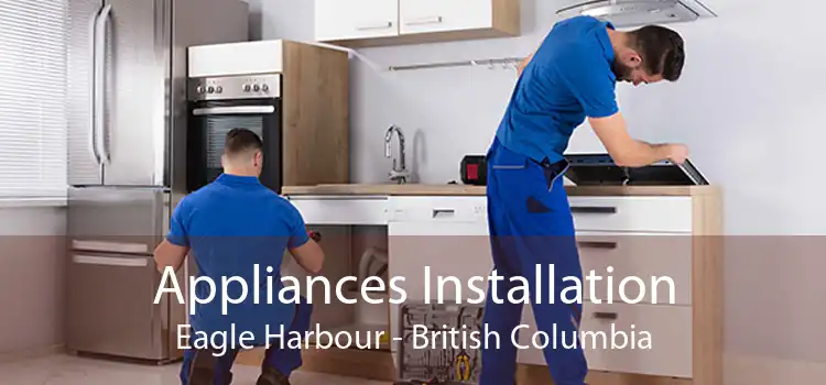 Appliances Installation Eagle Harbour - British Columbia