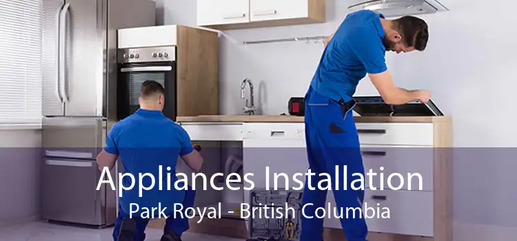 Appliances Installation Park Royal - British Columbia