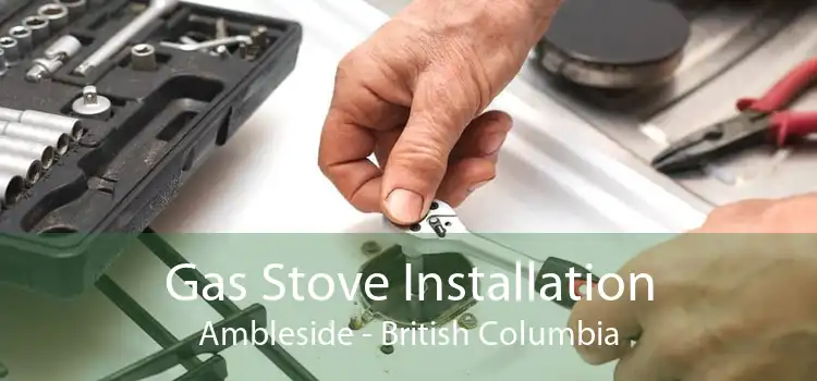 Gas Stove Installation Ambleside - British Columbia