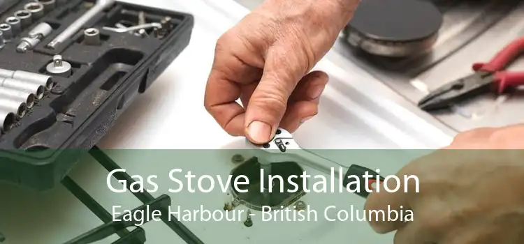 Gas Stove Installation Eagle Harbour - British Columbia