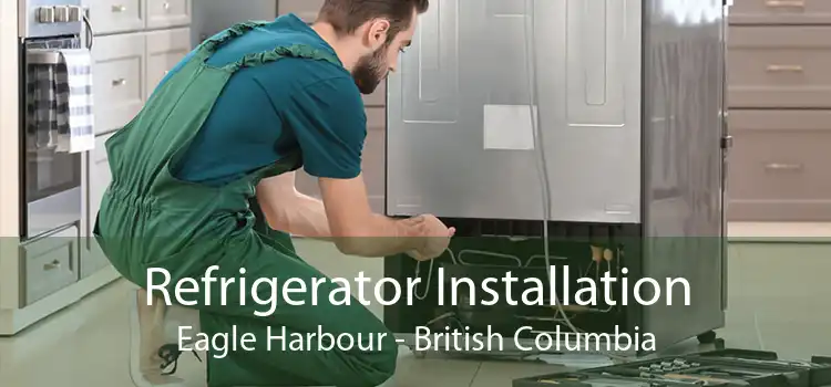 Refrigerator Installation Eagle Harbour - British Columbia