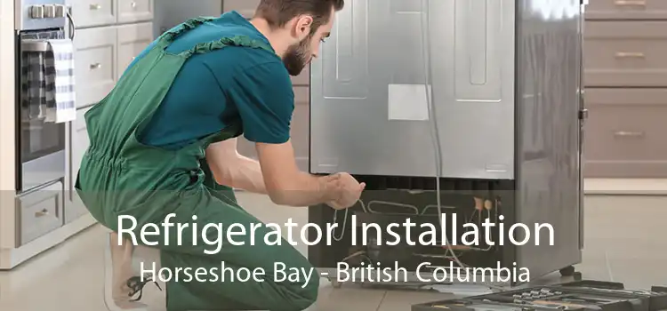 Refrigerator Installation Horseshoe Bay - British Columbia