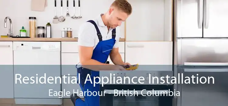 Residential Appliance Installation Eagle Harbour - British Columbia