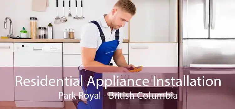 Residential Appliance Installation Park Royal - British Columbia