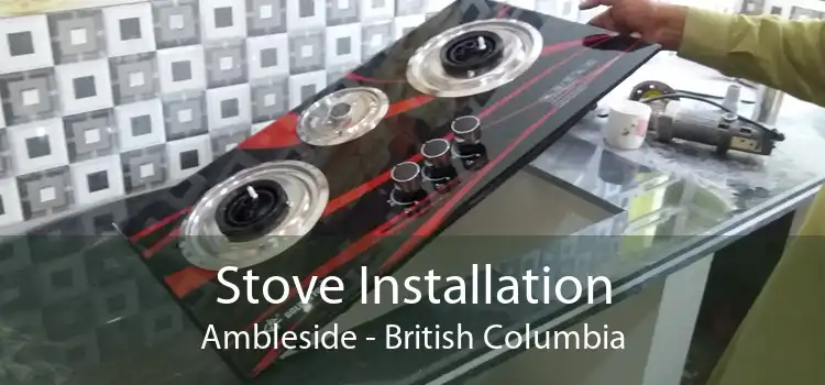 Stove Installation Ambleside - British Columbia