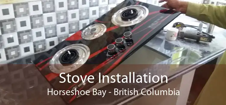 Stove Installation Horseshoe Bay - British Columbia